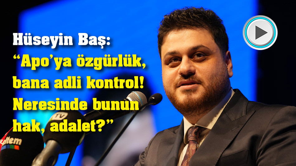 Baş: Apo’ya özgürlük, bana adli kontrol! Neresinde bunun hak, adalet?